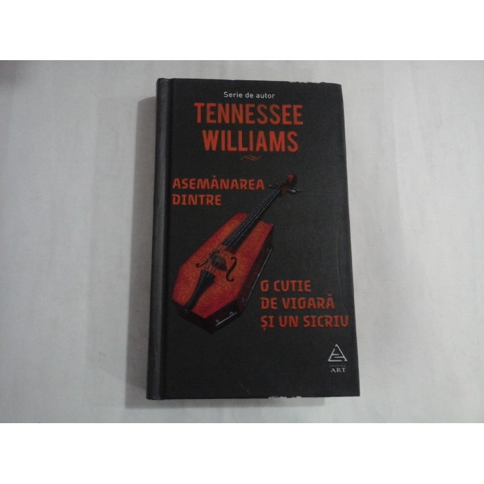 TENNESSEE WILLIAMS  -  ASEMANAREA DINTRE O CUTIE DE VIOARA SI UN SICRIU